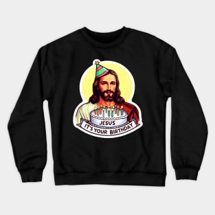 Jesus It's Your Birthday Crewneck Sweatshirt